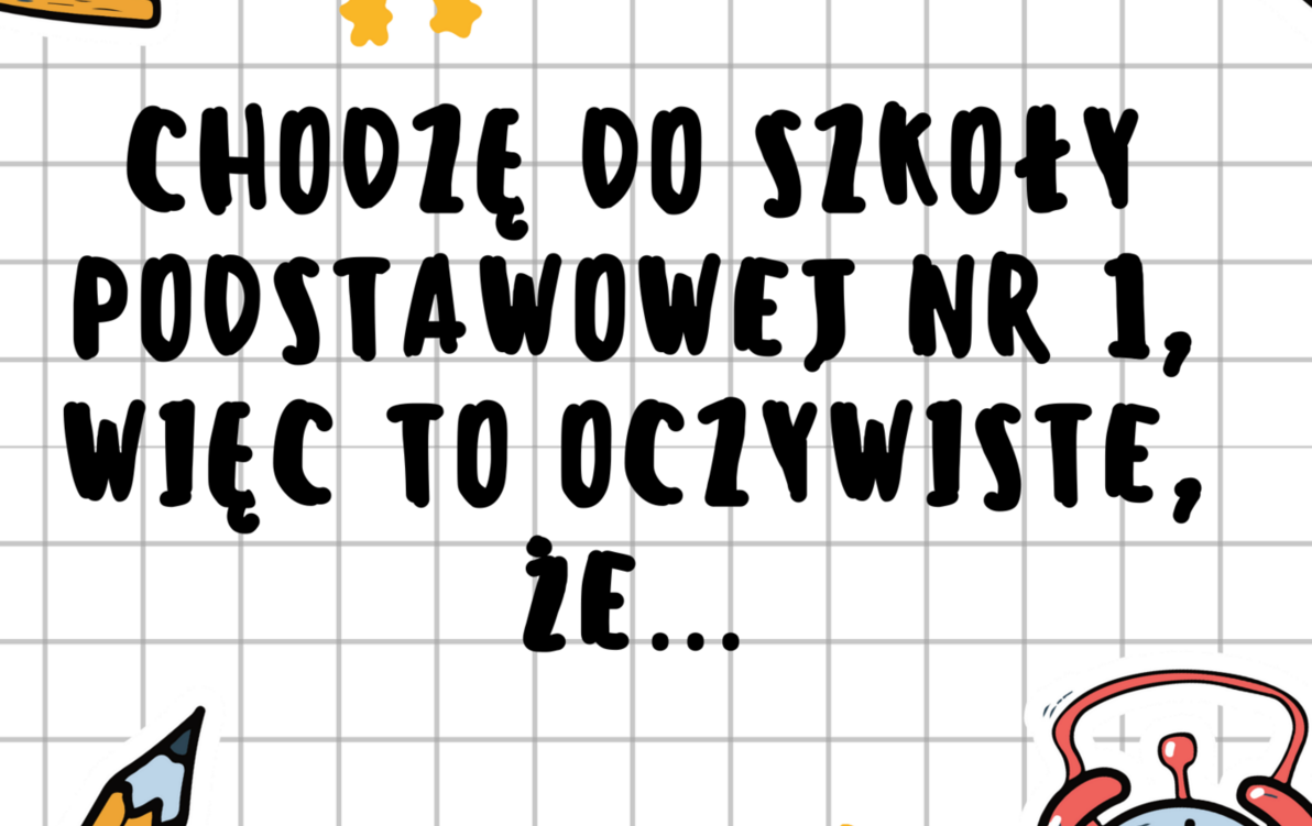 Zdjęcie do Jestem uczniem Szkoły Podstawowej nr 1, więc o oczywiste, że...